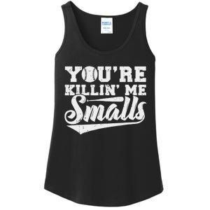 You're Killin' Me Smalls Shirt Funny Baseball Ladies Essential Tank