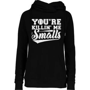 You're Killin' Me Smalls Shirt Funny Baseball Womens Funnel Neck Pullover Hood