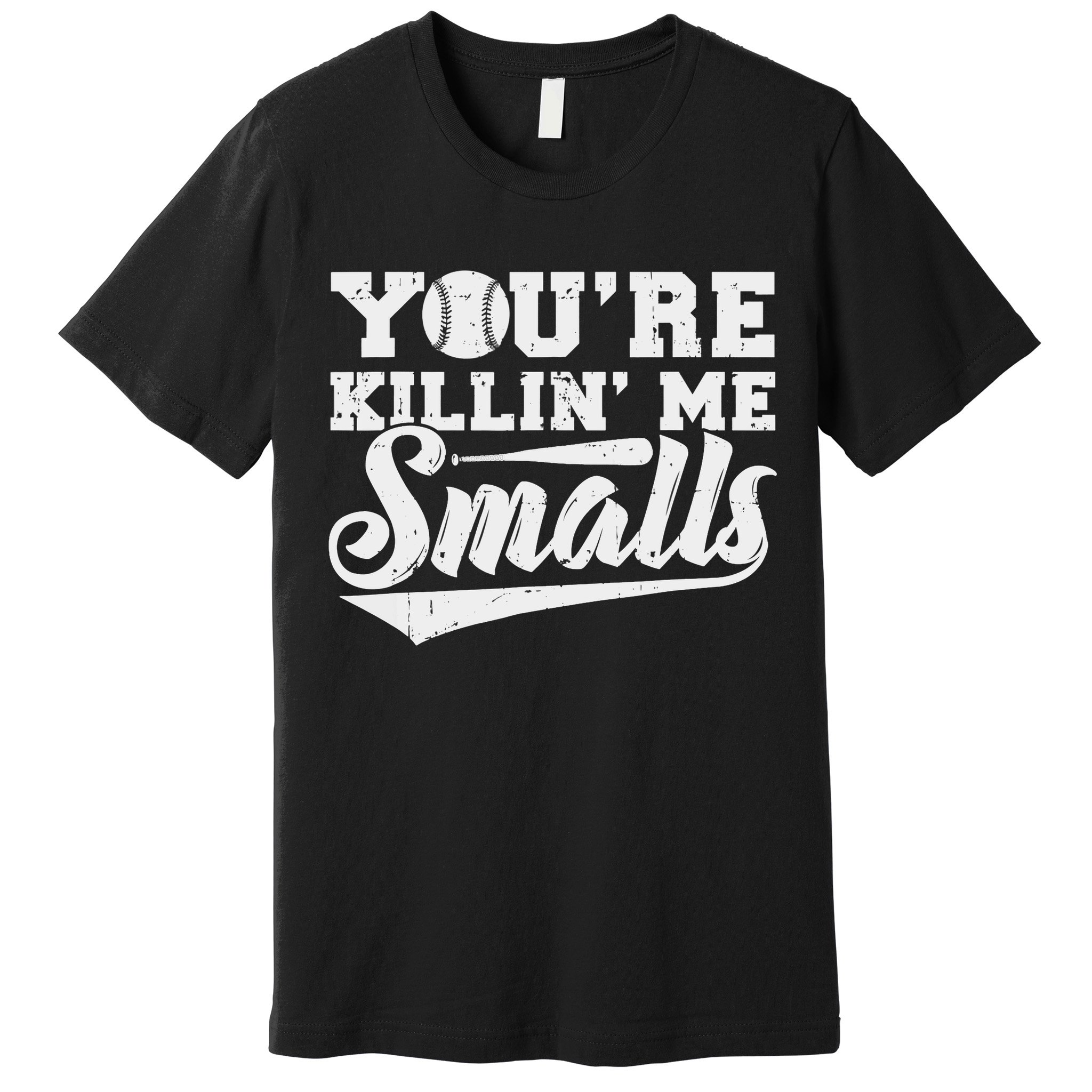 You're Killin' Me Smalls Shirt Funny Baseball Premium T-Shirt