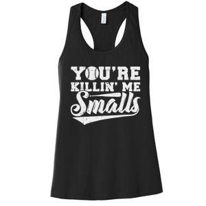 You're Killin' Me Smalls Shirt Funny Baseball Women's Racerback Tank