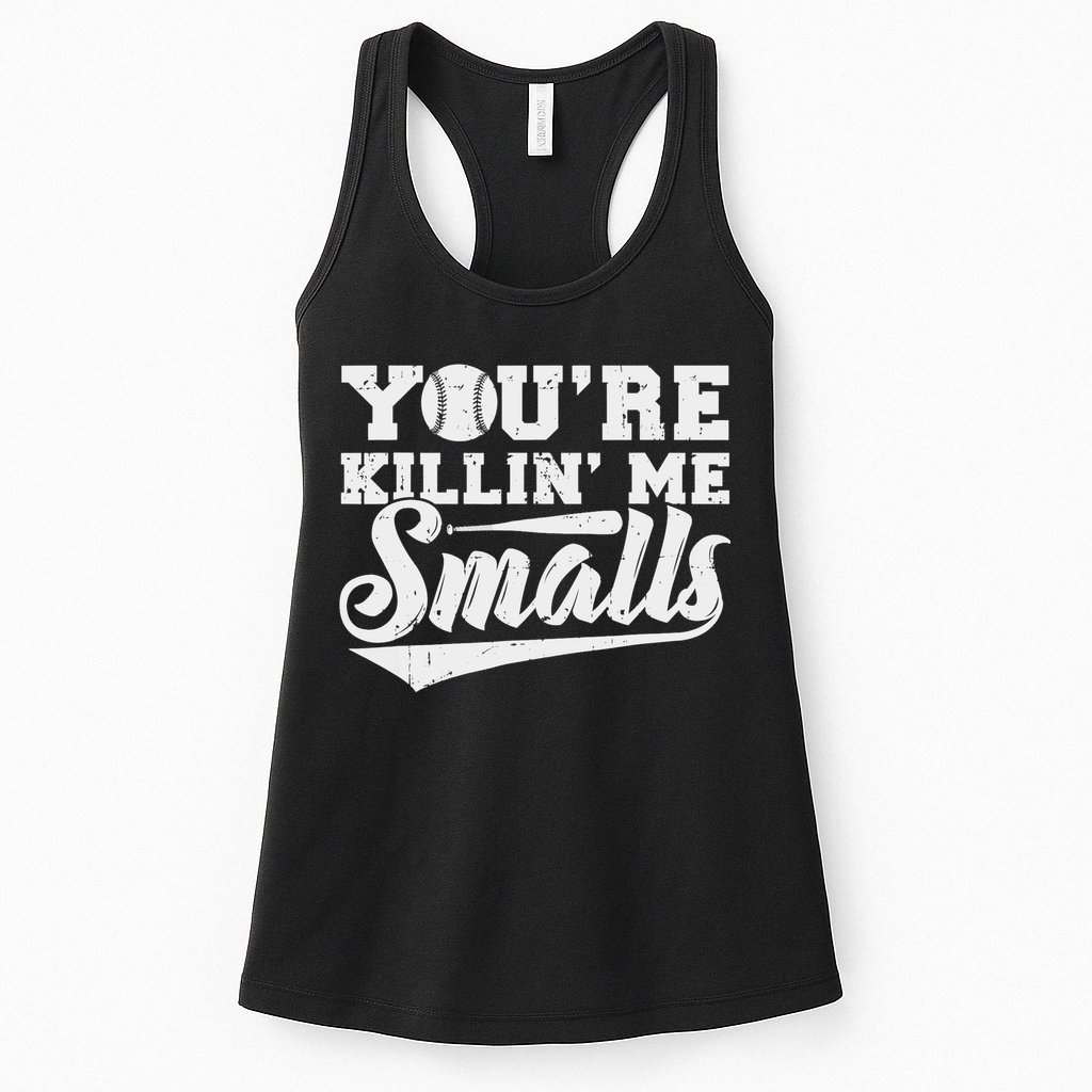 You're Killin' Me Smalls Shirt Funny Baseball Womens Tank Top