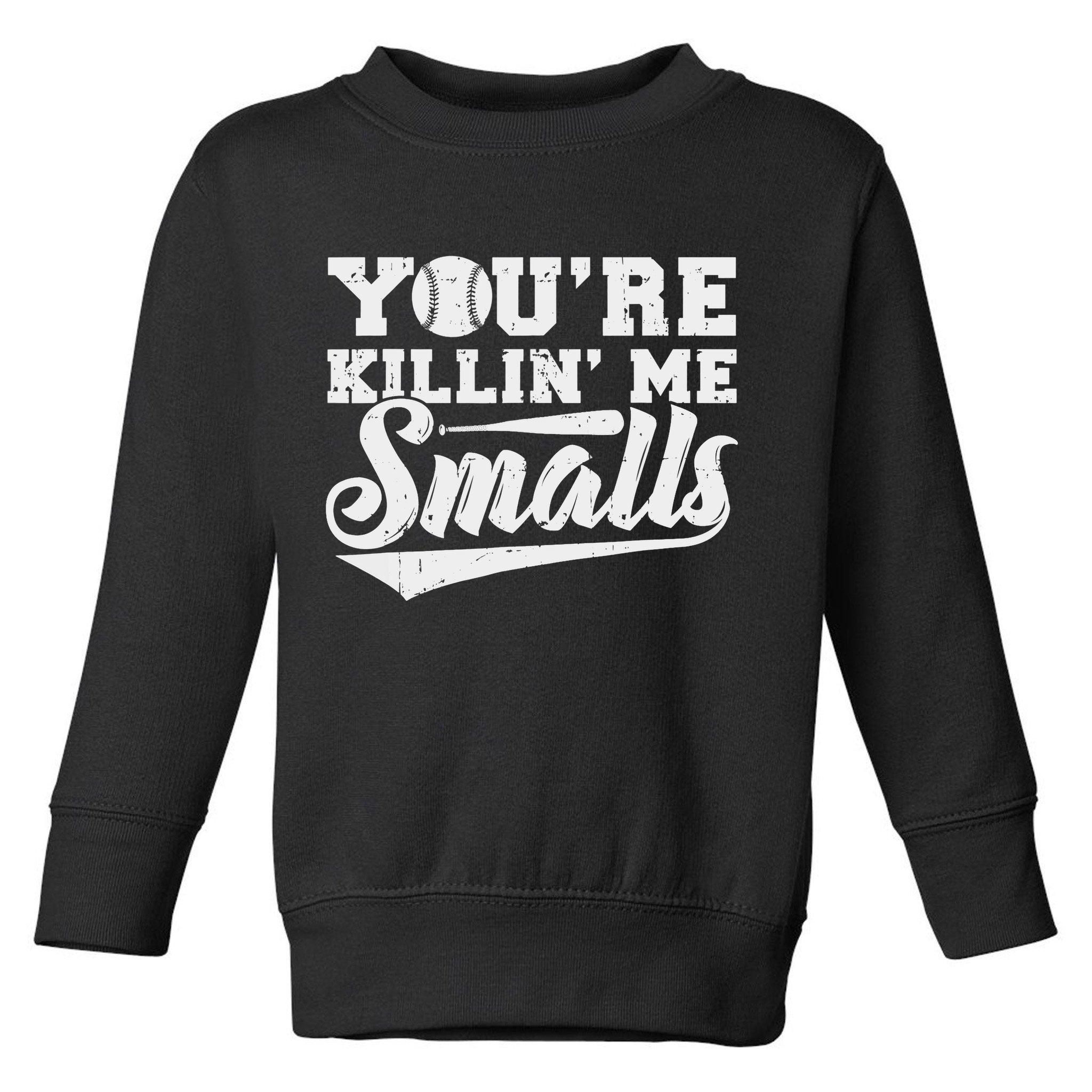 You're Killin' Me Smalls Shirt Funny Baseball Toddler Sweatshirt
