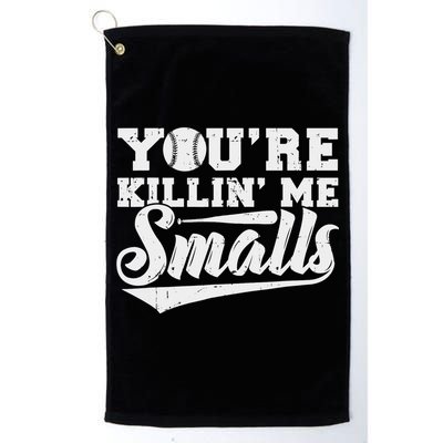 You're Killin' Me Smalls Shirt Funny Baseball Golf Towel