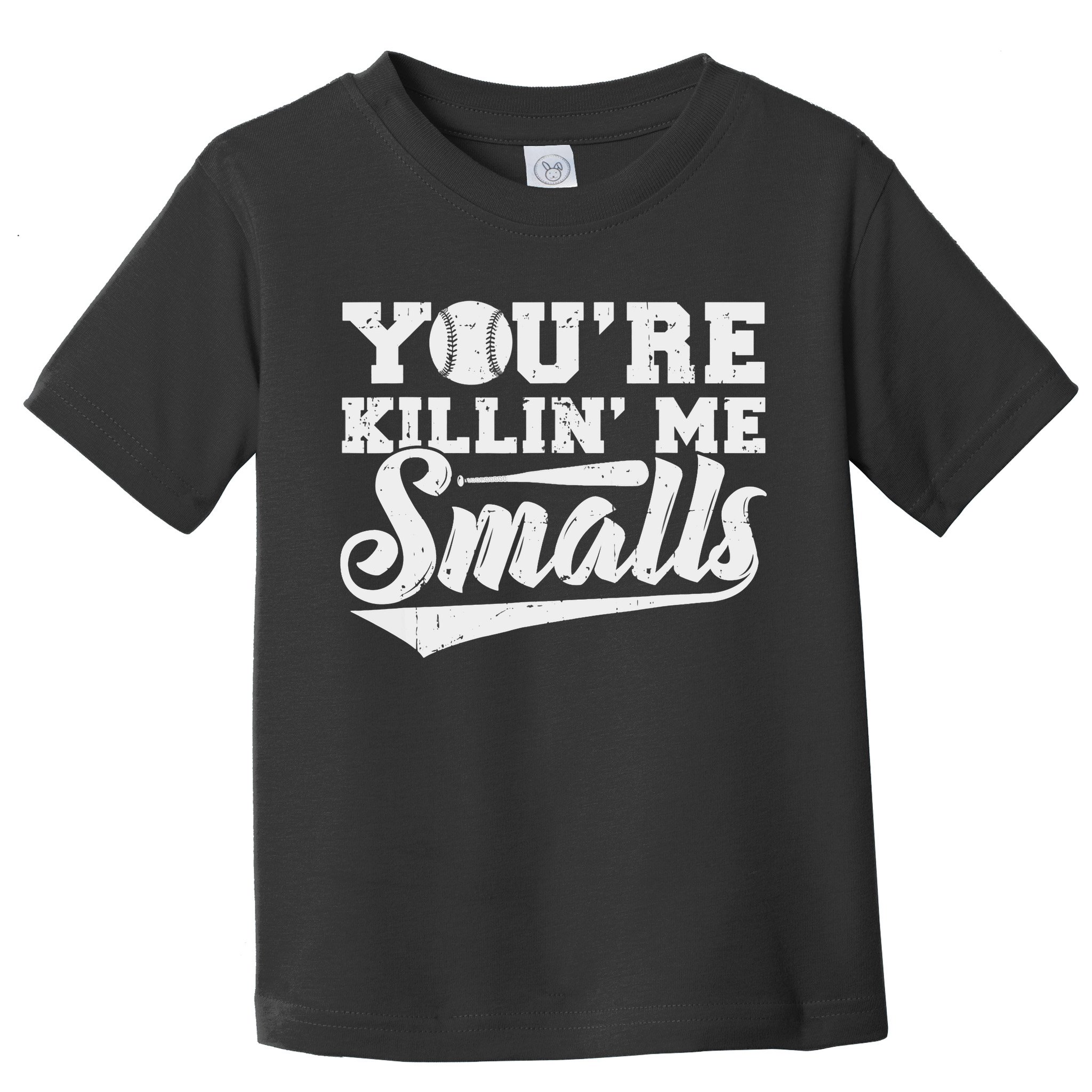 You're Killin' Me Smalls Shirt Funny Baseball Toddler T-Shirt