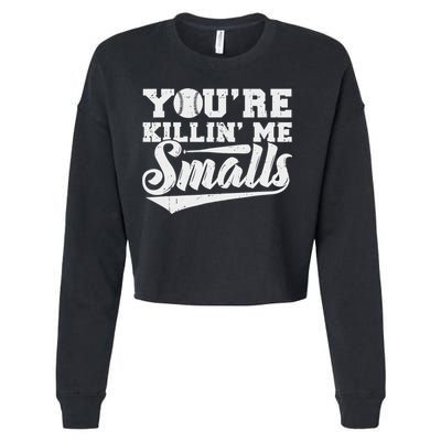 You're Killin' Me Smalls Shirt Funny Baseball Cropped Pullover Crew