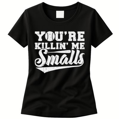 You're Killin' Me Smalls Shirt Funny Baseball Womens T-Shirt