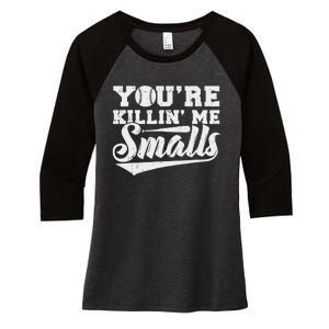 You're Killin' Me Smalls Shirt Funny Baseball Women's Tri-Blend 3/4-Sleeve Raglan Shirt