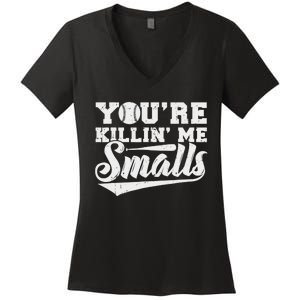 You're Killin' Me Smalls Shirt Funny Baseball Women's V-Neck T-Shirt