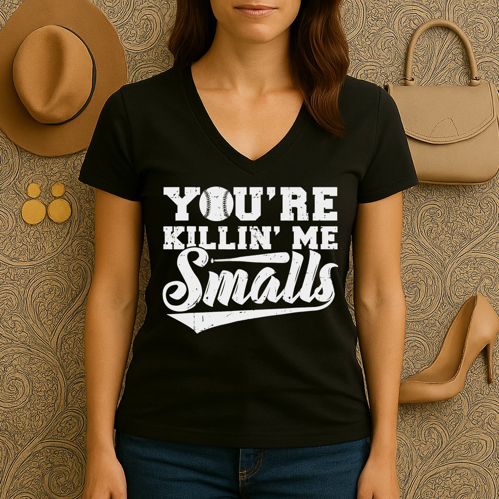 You're Killin' Me Smalls Shirt Funny Baseball Women's V-Neck T-Shirt