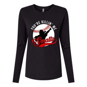 You're Killin Me Smalls Funny Softball Player Womens Cotton Relaxed Long Sleeve T-Shirt