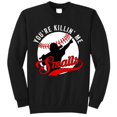 You're Killin Me Smalls Funny Softball Player Sweatshirt