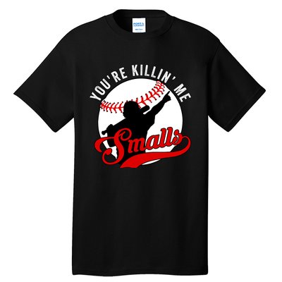 You're Killin Me Smalls Funny Softball Player Tall T-Shirt