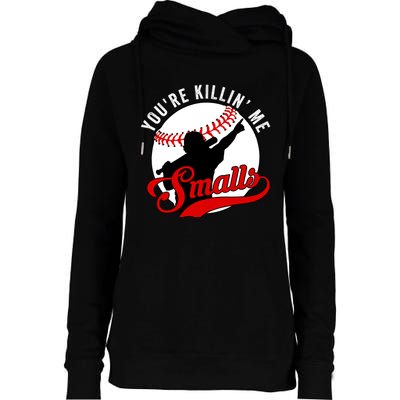 You're Killin Me Smalls Funny Softball Player Womens Funnel Neck Pullover Hood