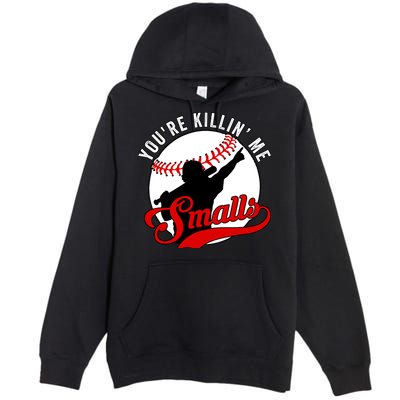 You're Killin Me Smalls Funny Softball Player Premium Pullover Hoodie