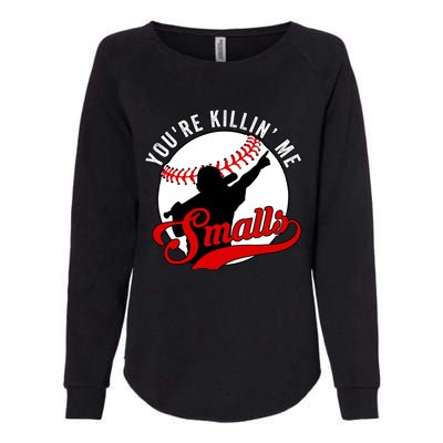 You're Killin Me Smalls Funny Softball Player Womens California Wash Sweatshirt