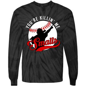 You're Killin Me Smalls Funny Softball Player Tie-Dye Long Sleeve Shirt