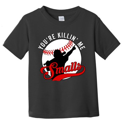 You're Killin Me Smalls Funny Softball Player Toddler T-Shirt