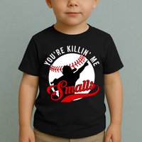 You're Killin Me Smalls Funny Softball Player Toddler T-Shirt