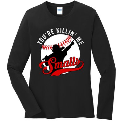 You're Killin Me Smalls Funny Softball Player Ladies Long Sleeve Shirt