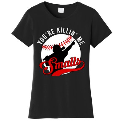 You're Killin Me Smalls Funny Softball Player Women's T-Shirt