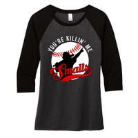 You're Killin Me Smalls Funny Softball Player Women's Tri-Blend 3/4-Sleeve Raglan Shirt