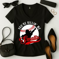 You're Killin Me Smalls Funny Softball Player Women's V-Neck T-Shirt