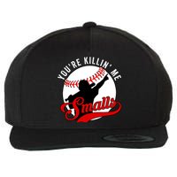 You're Killin Me Smalls Funny Softball Player Wool Snapback Cap