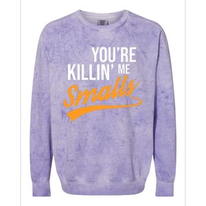 You're Killin Me Smalls Baseball Colorblast Crewneck Sweatshirt