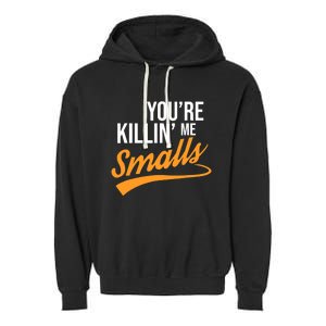 You're Killin Me Smalls Baseball Garment-Dyed Fleece Hoodie