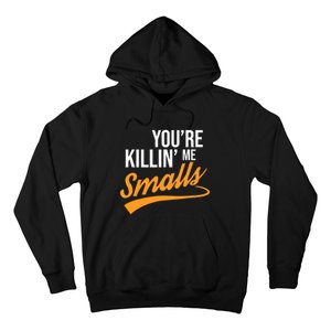 You're Killin Me Smalls Baseball Hoodie