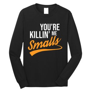 You're Killin Me Smalls Baseball Long Sleeve Shirt