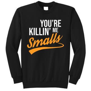 You're Killin Me Smalls Baseball Sweatshirt