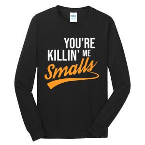 You're Killin Me Smalls Baseball Tall Long Sleeve T-Shirt