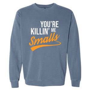 You're Killin Me Smalls Baseball Garment-Dyed Sweatshirt