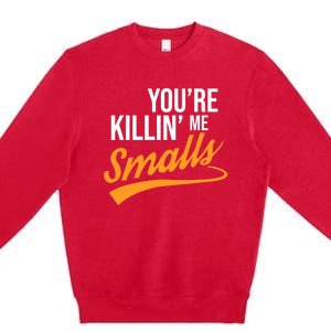 You're Killin Me Smalls Baseball Premium Crewneck Sweatshirt