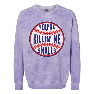 You're Killin Me Smalls Shirt For Softball Baseball Enthusiast You're Killing Me Colorblast Crewneck Sweatshirt