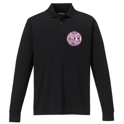 You're Killin Me Smalls Shirt For Softball Baseball Enthusiast You're Killing Me Performance Long Sleeve Polo