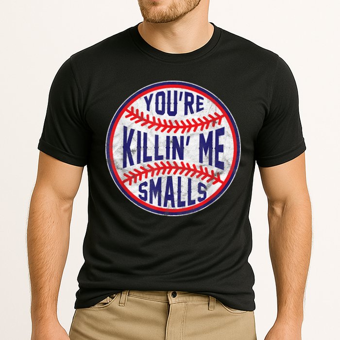 You're Killin Me Smalls Shirt For Softball Baseball Enthusiast You're Killing Me Cooling Performance Crew T-Shirt