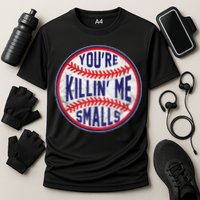 You're Killin Me Smalls Shirt For Softball Baseball Enthusiast You're Killing Me Cooling Performance Crew T-Shirt