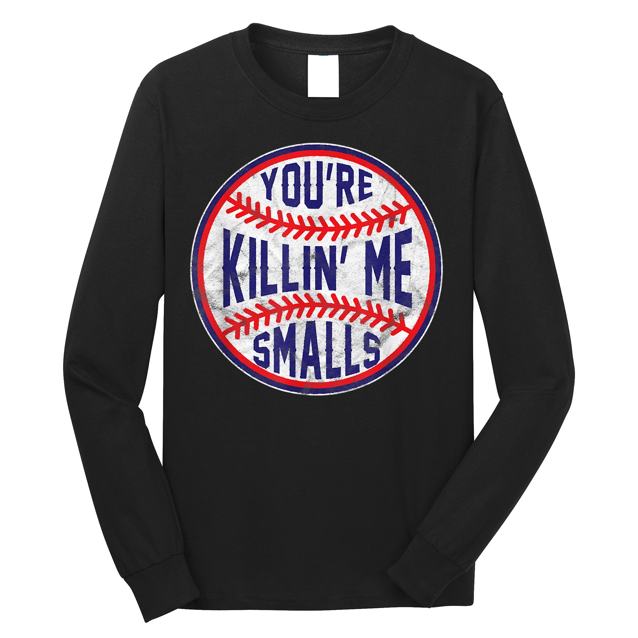 You're Killin Me Smalls Shirt For Softball Baseball Enthusiast You're Killing Me Long Sleeve Shirt