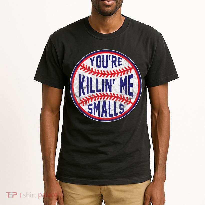 You're Killin Me Smalls Shirt For Softball Baseball Enthusiast You're Killing Me Tall T-Shirt
