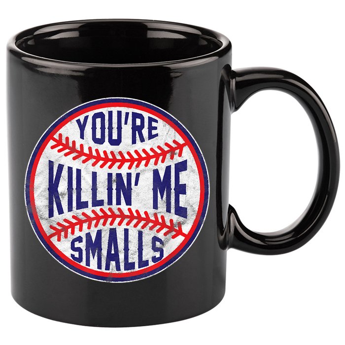 You're Killin Me Smalls Shirt For Softball Baseball Enthusiast You're Killing Me 11oz C Handle Ceramic Mug