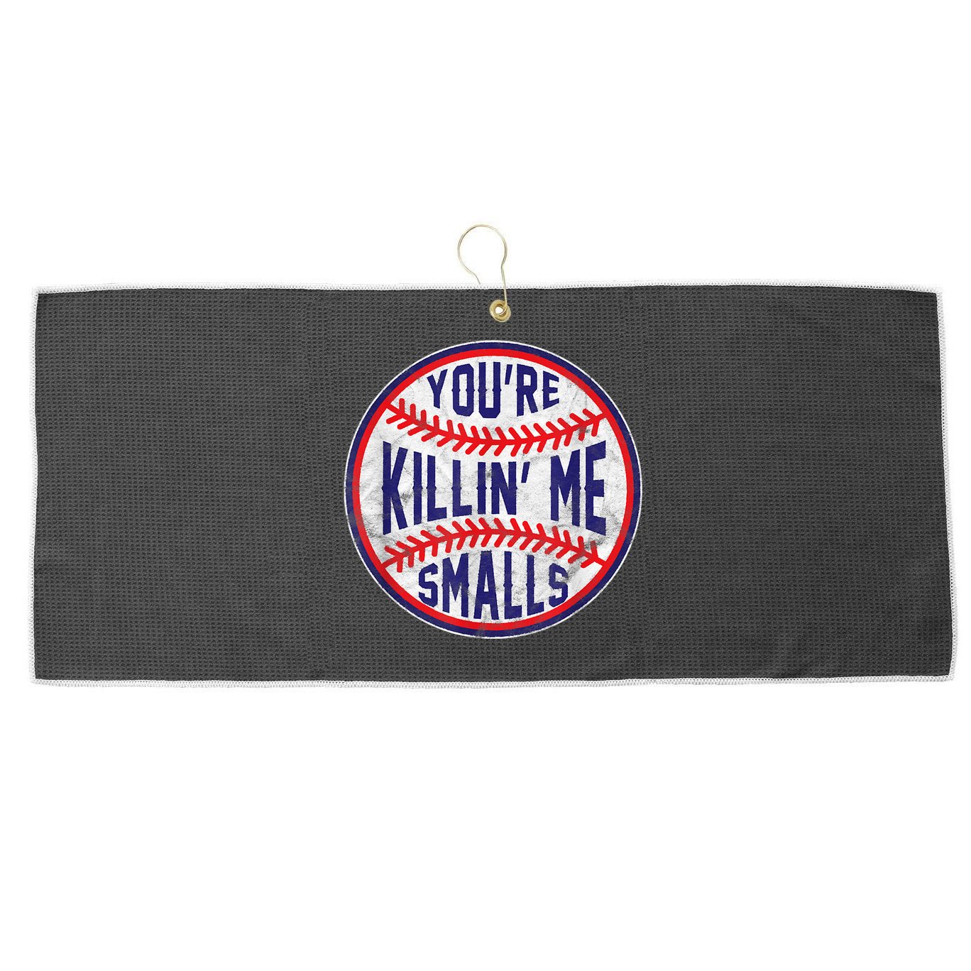 You're Killin Me Smalls Shirt For Softball Baseball Enthusiast You're Killing Me Large Microfiber Waffle Golf Towel