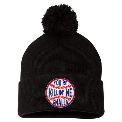 You're Killin Me Smalls Shirt For Softball Baseball Enthusiast You're Killing Me Pom Pom 12in Knit Beanie