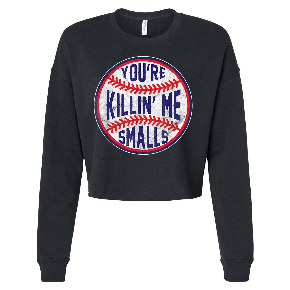 You're Killin Me Smalls Shirt For Softball Baseball Enthusiast You're Killing Me Cropped Pullover Crew