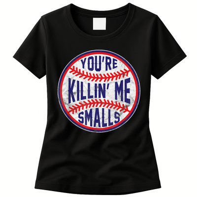 You're Killin Me Smalls Shirt For Softball Baseball Enthusiast You're Killing Me Womens T-Shirt