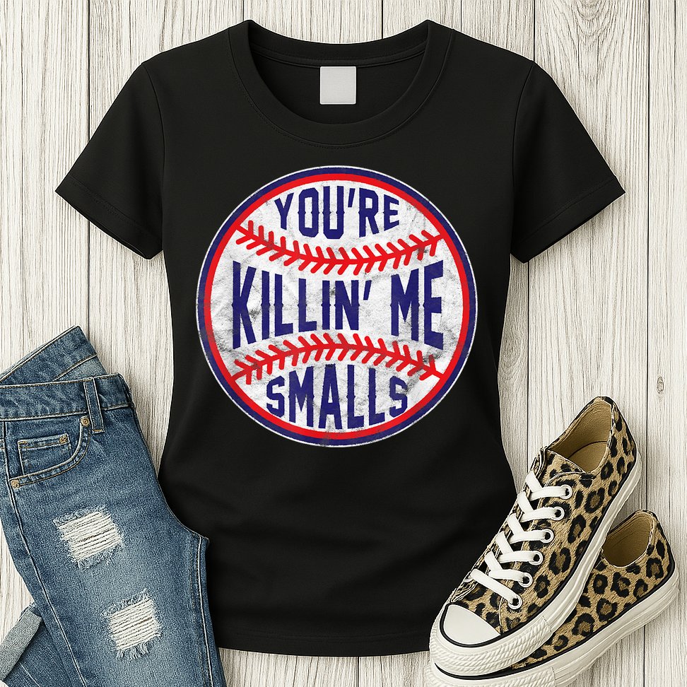 You're Killin Me Smalls Shirt For Softball Baseball Enthusiast You're Killing Me Womens T-Shirt