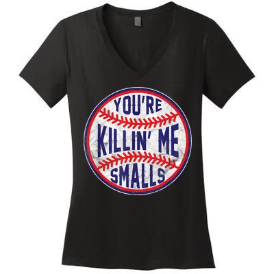 You're Killin Me Smalls Shirt For Softball Baseball Enthusiast You're Killing Me Women's V-Neck T-Shirt