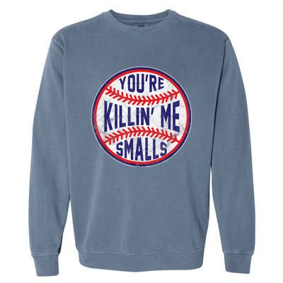 You're Killin Me Smalls Shirt For Softball Baseball Enthusiast You're Killing Me Garment-Dyed Sweatshirt