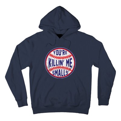 You're Killin Me Smalls Shirt For Softball Baseball Enthusiast You're Killing Me Hoodie